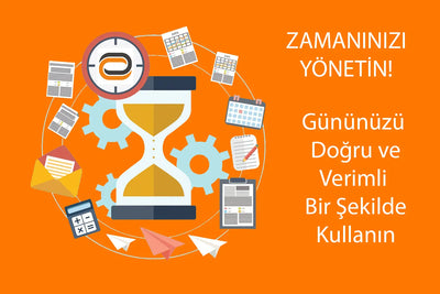 Zaman Yönetimi: Zamanı Doğru ve Verimli Kullanmanın Yolları